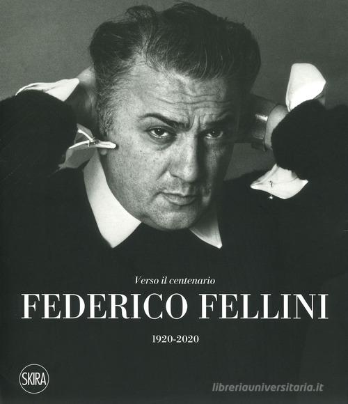Federico Fellini. Verso il centenario 1920-2020. Ediz. a colori edito da Skira