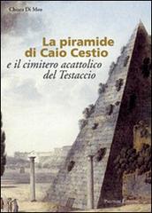 La piramide di Caio Cestio e il cimitero acattolico del Testaccio. Trasformazione di un'immagine tra vedutismo e genius loci. Ediz. illustrata di Chiara Di Meo edito da Palombi Editori