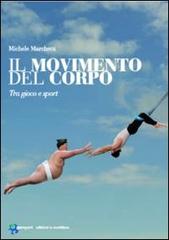Il movimento del corpo. Tra gioco e sport di Michele Marchetti edito da Edizioni La Meridiana