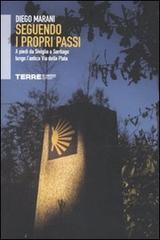 Seguendo i propri passi. A piedi da Siviglia a Santiago lungo l'antica Via della Plata di Diego Marani edito da Terre di Mezzo
