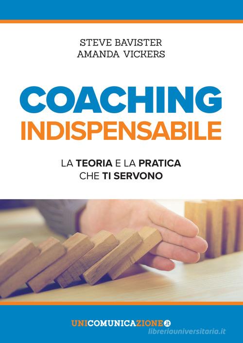 Coaching indispensabile. La teoria e la pratica che ti servono di Steve  Bavister, Amanda Vickers - 9788865521366 in Conoscere se stessi