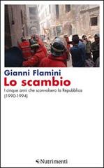 Lo scambio. I cinque anni che sconvolsero la Repubblica (1990-1994) di Gianni Flamini edito da Nutrimenti