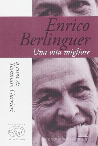 Enrico Berlinguer. Una vita migliore di Enrico Berlinguer edito da Edizioni Clichy