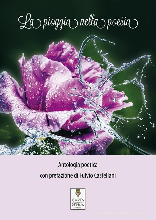 La pioggia nella poesia. Antologia poetica edito da Carta e Penna