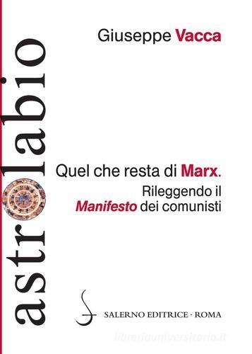 Quel che resta di Marx. Rileggendo il «manifesto» dei comunisti di Giuseppe Vacca edito da Salerno Editrice
