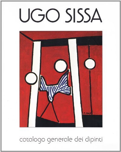 Ugo Sissa. Catalogo generale dei dipinti. Ediz. italiana e inglese edito da Vianello Libri