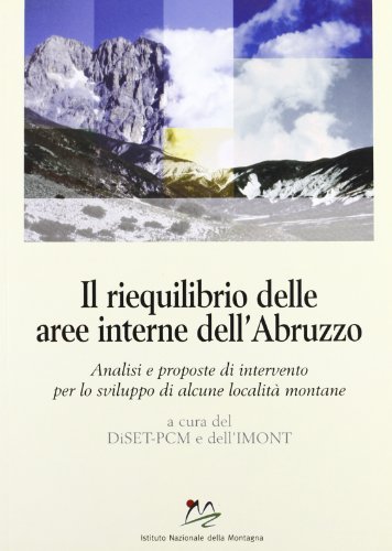 Il riequilibrio delle aree interne dell'Abruzzo. Analisi e proposte di intervento per lo sviluppo di alcune località montane edito da Bononia University Press