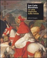 San Carlo Borromeo. La casa costruita sulla roccia di Alessandro Rovetta edito da Edizioni di Pagina