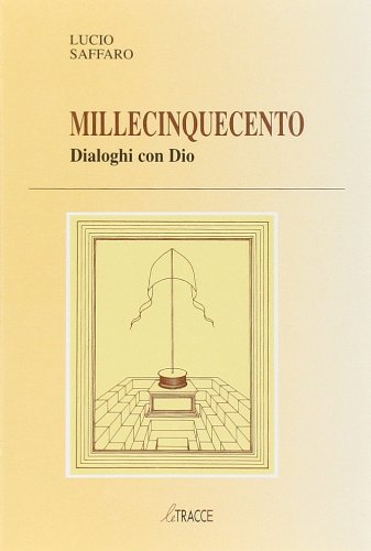 Millecinquecento dialoghi con Dio di Lucio Saffaro edito da Tassotti