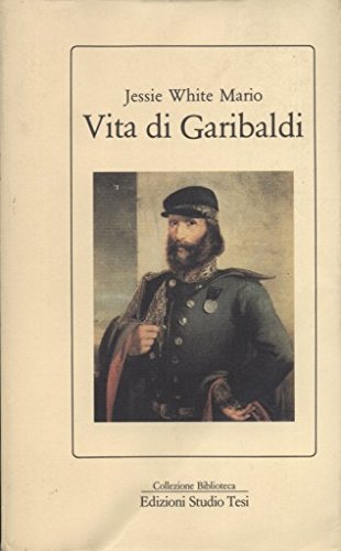 Vita di Garibaldi di Jessie White Mario edito da Edizioni Studio Tesi