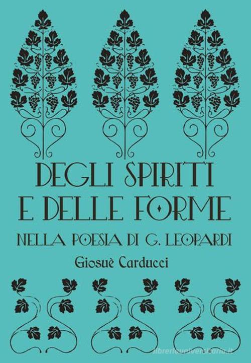 Degli spiriti e delle forme nella poesia di G. Leopardi di Giosuè Carducci edito da Memoranda