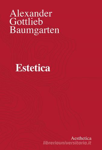 Estetica. Nuova ediz. di Alexander Gottlieb Baumgarten edito da Aesthetica