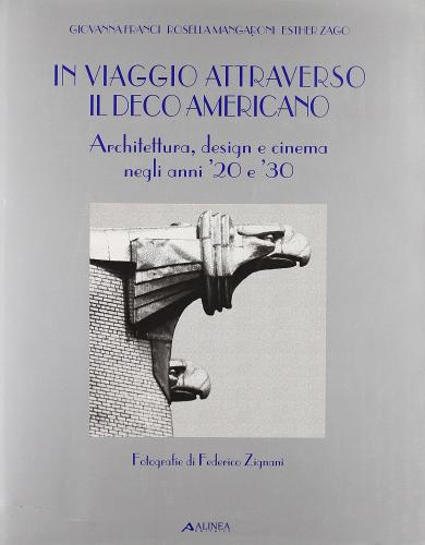 In viaggio attraverso il déco americano. Architettura, design e cinema negli anni '20 e '30. Ediz. italiana e inglese di Giovanna Franci edito da Alinea