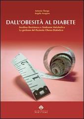 Dall'obesità al diabete. Insulino-resistenza e sindrome plurimetabolica. La gestione del paziente obeso-diabetico di Antonio Tiengo, Angelo Avogaro edito da Mediserve