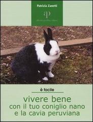 Vivere bene con il tuo coniglio nano e la cavia peruviana di Patrizia Zanetti edito da Oasi Alberto Perdisa