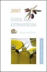 Guida agli Extravergini 2007 di Diego Soracco, Tiziana Gaia edito da Slow Food
