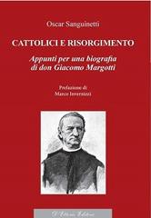 Cattolici e Risorgimento. Appunti per una biografia di don Giacomo Margotti di Oscar Sanguinetti edito da D'Ettoris