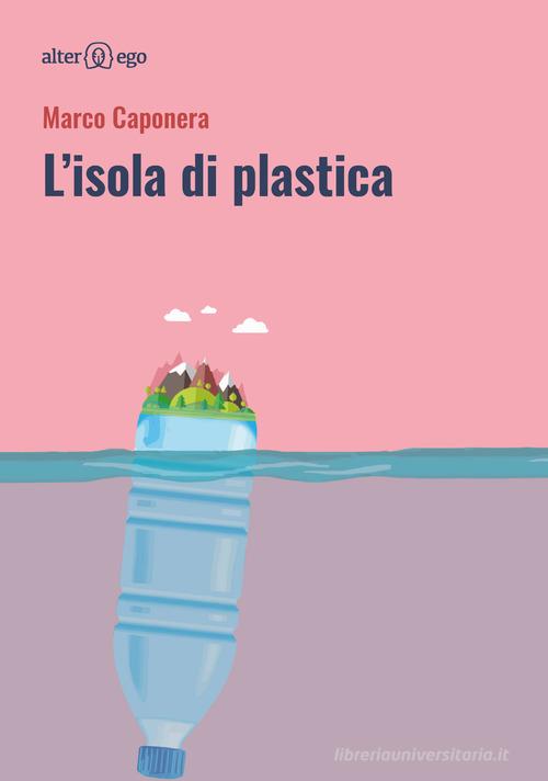 L' isola di plastica di Marco Caponera edito da Alter Ego