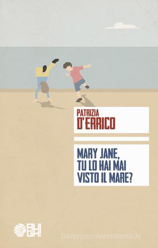 Mary Jane, tu lo hai mai visto il mare? di Patrizia D'Errico edito da Augh!