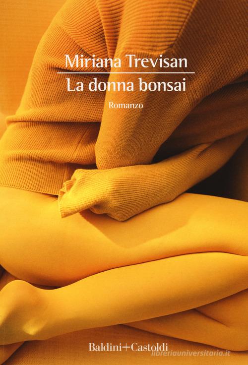 La donna bonsai di Miriana Trevisan edito da Baldini + Castoldi