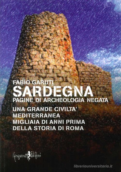 Sardegna. Pagine di archeologia negata di Fabio Garuti edito da Anguana Edizioni