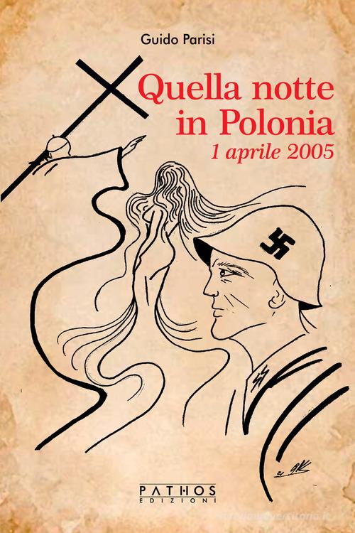 Quella notte in Polonia. 1 aprile 2005 di Guido Parisi edito da Pathos Edizioni