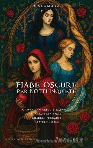 Libro Fiabe oscure per notti inquiete di Giovan Francesco Straparola, Giambattista Basile, Charles Perrault di Edizioni Arcoiris