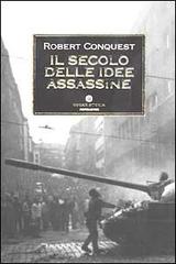 Il secolo delle idee assassine di Robert Conquest edito da Mondadori