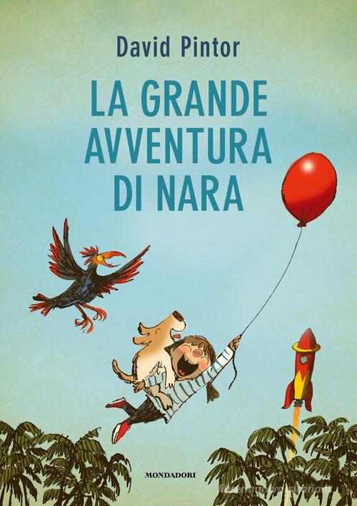 La grande avventura di Nara. Ediz. a colori di David Pintor edito da Mondadori