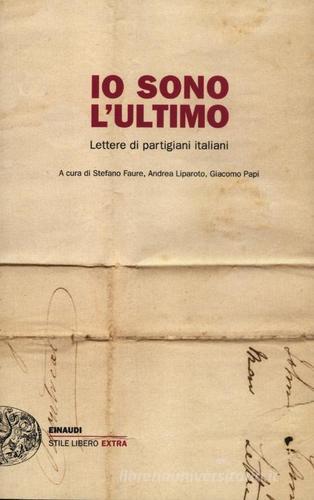 Io sono l'ultimo. Lettere di partigiani italiani edito da Einaudi