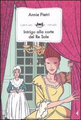 Intrigo alla corte del Re Sole di Annie Pietri edito da Feltrinelli