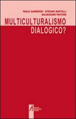 Multiculturalismo dialogico? di Paolo Gamberini, Stefano Martelli, Baldassare Pastore edito da EMP