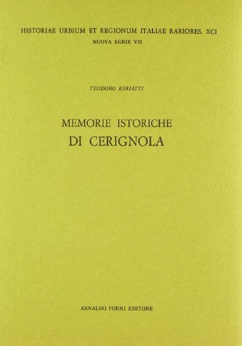 Memorie istoriche di Cerignola (rist. anast. Napoli, 1785) di Teodoro Kiriatti edito da Forni