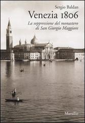 Venezia 1806. La soppressione del monastero di San Giorgio Maggiore di Sergio Baldan edito da Marsilio