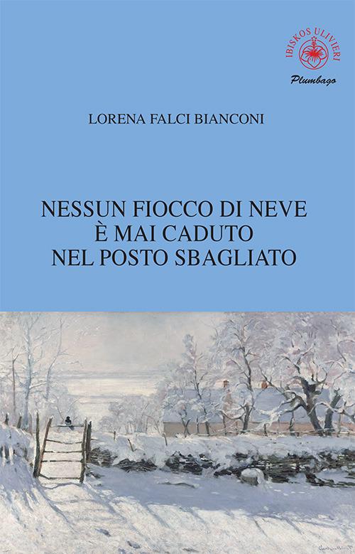 Nessun fiocco di neve è mai caduto nel posto sbagliato di Lorena Falci Bianconi edito da Ibiskos Ulivieri