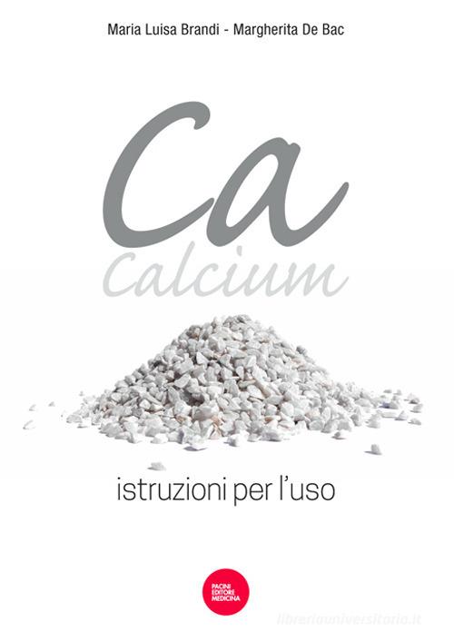 Ca, Calcium. Istruzioni per l'uso di Maria Luisa Brandi, Margherita De Bac edito da Pacini Giuridica