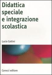 Didattica speciale e integrazione scolastica di Lucio Cottini edito da Carocci