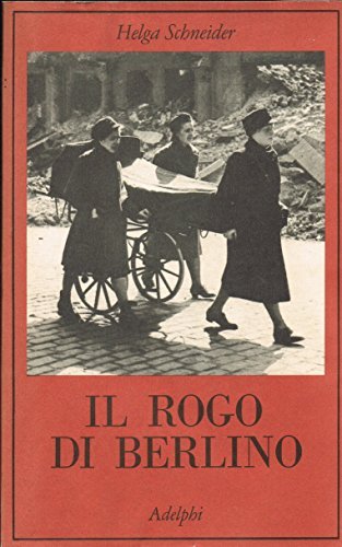 Il rogo di Berlino di Helga Schneider edito da Adelphi