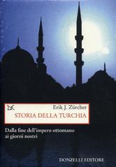 Storia della Turchia. Dalla fine dell'impero ottomano ai nostri giorni di Erik J. Zürcher edito da Donzelli