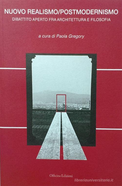 Nuovo realismo/postmodernismo. Dibattito aperto fra architettura e filosofia edito da Officina