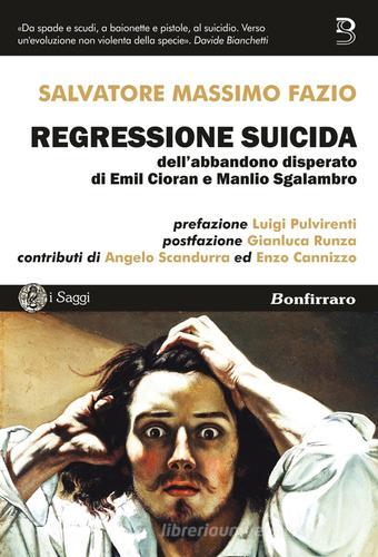 Regressione suicida dell'abbandono disperato di Emil Cioran e Manlio Sgalambro di Salvatore Massimo Fazio edito da Bonfirraro