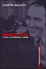 Manuel Puig. La vita, la letteratura, il cinema di Giuseppe Mallozzi edito da Sacco