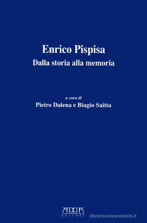Enrico Pisapia. Dalla storia alla memoria di Pietro Dalena edito da Adda