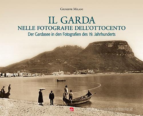Il Garda nelle fotografie dell'Ottocento di Giuseppe Milani edito da Editrice La Grafica