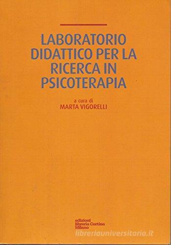 Laboratorio didattico per la ricerca in psicoterapia di Marta Vigorelli edito da Edizioni Libreria Cortina Milano