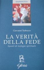 La verità della fede. Spunti di teologia spirituale di Giovanni Trabucco edito da Glossa