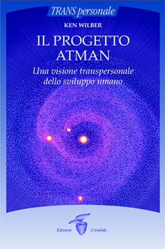 Il progetto Atman. Una visione transpersonale dello sviluppo umano di Ken Wilber edito da Crisalide