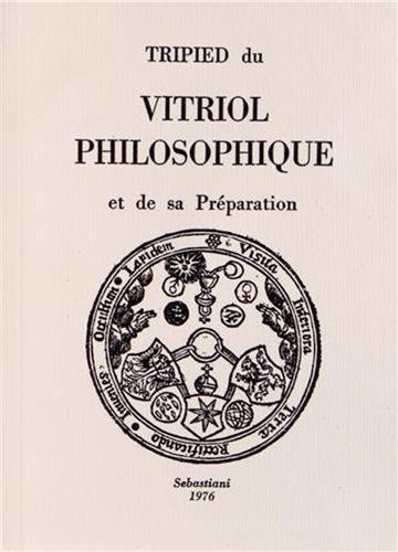 Tripied du vitriol philosophique et de sa préparation (rist. anast. 1896) edito da Arché
