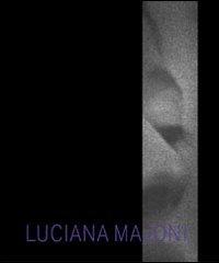 Luciana Majoni. Fotografie. Ediz. italiana e inglese di Anna M. Amonaci, Carlo Sisi edito da Gli Ori