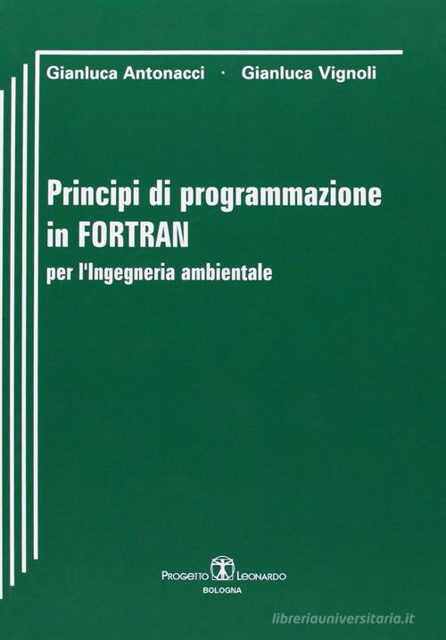 Principi di programmazione in Fortran per l'ingegneria ambientale di Gianluca Antonacci, Giulio Vignoli edito da Esculapio